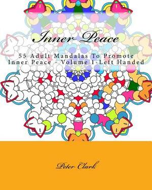 Inner Peace: 55 Adult Mandalas To Promote Inner Peace - Volume 1-Left Handed by Peter Clark