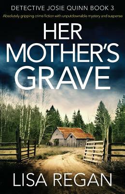 Her Mother's Grave: Absolutely gripping crime fiction with unputdownable mystery and suspense by Lisa Regan