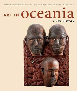Art in Oceania: A New History by Nicholas Thomas, Peter Brunt