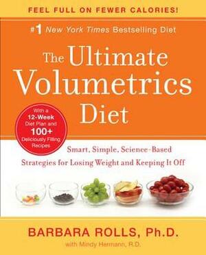 The Ultimate Volumetrics Diet: Smart, Simple, Science-Based Strategies for Losing Weight and Keeping It Off by Mindy Hermann, Barbara J. Rolls