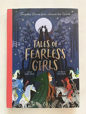 Forgotten Fairy Tales: Fearless Girls Around the World by Ana Sender, Isabel Otter
