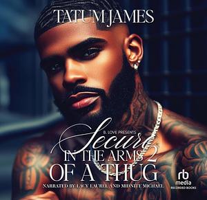 Secure in the Arms of a Thug 2 by Tatum James