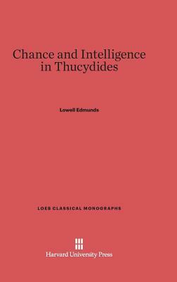 Chance and Intelligence in Thucydides by Lowell Edmunds