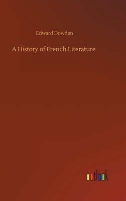 A History of French Literature by Edward Dowden