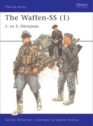 The Waffen-SS (1): 1. to 5. Divisions by Stephen Andrew, Gordon Williamson
