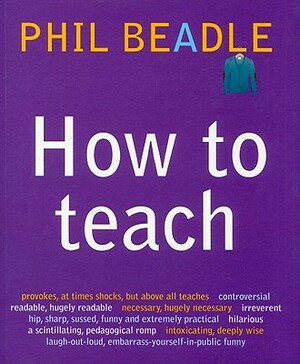 How to Teach by Phil Beadle