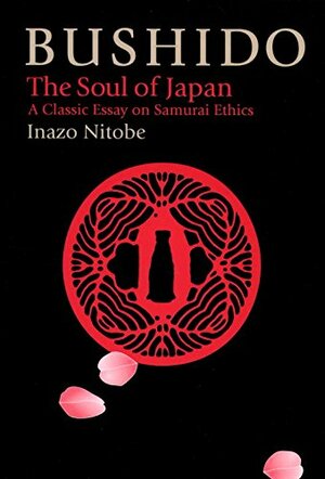 Bushido: The Soul of Japan. A Classic Essay on Samurai Ethics by Inazō Nitobe