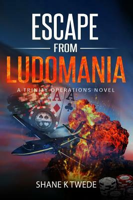 Escape from Ludomania: A Trinity Operations Novel by Shane K. Twede