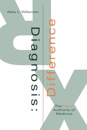 Diagnosis: Difference: The Moral Authority of Medicine by Abby L. Wilkerson