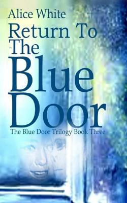 Return To The Blue Door by Alice White