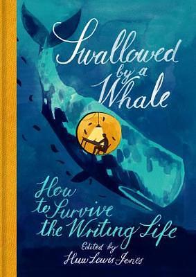 Swallowed by a Whale: How to Survive the Writing Life by Huw Lewis-Jones