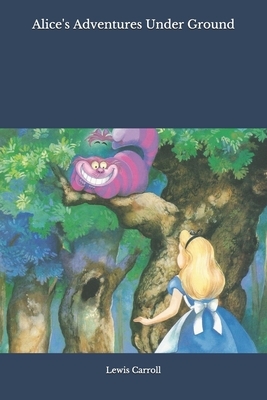 Alice's Adventures Under Ground by Lewis Carroll