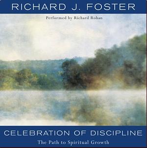 Celebration of Discipline: The Path to Spiritual Growth by Richard J. Foster