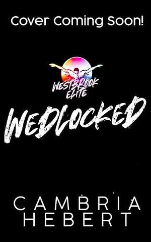 Wedlocked: A Westbrook Elite Novel by Cambria Hebert, Cambria Hebert