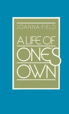 A Life Of One's Own by Marion Milner, Joanna Field