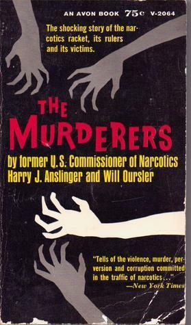 The Murderers by Harry J. Anslinger, Will Oursler