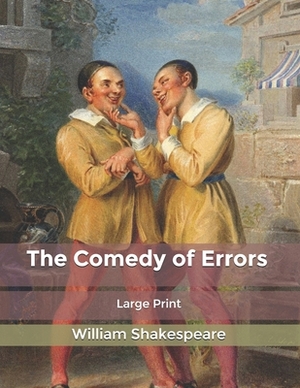 The Comedy of Errors: Large Print by William Shakespeare