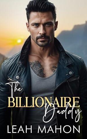 The Billionaire Daddy by Leah Mahon, Leah Mahon