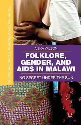 Folklore, Gender, and AIDS in Malawi: No Secret Under the Sun by A. Wilson