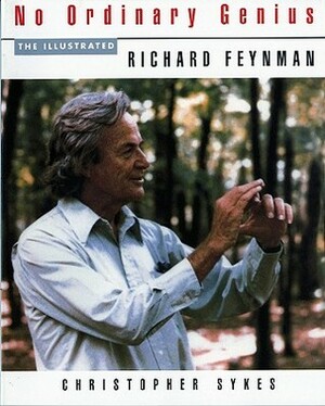 No Ordinary Genius: The Illustrated Richard Feynman by Richard P. Feynman, Christopher Hugh Sykes