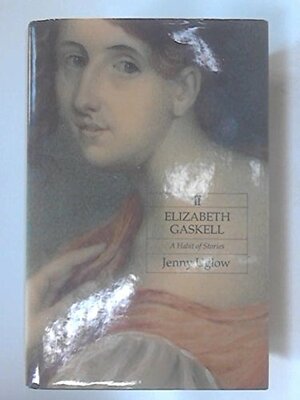Elizabeth Gaskell: A Habit of Stories by Jenny Uglow