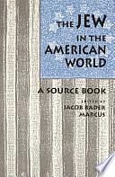 The Jew in the American World: A Source Book by Jacob Rader Marcus