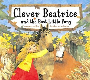 Clever Beatrice and the Best Little Pony by Margaret Willey