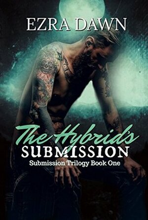 The Hybrid's Submission by Ezra Dawn