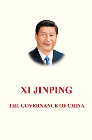 XI JINPING: THE GOVERNANCE OF CHINA (English Version)习近平谈治国理政（英） by Xi Jinping, Xi Jinping