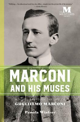Marconi and His Muses: A Novel Based on the Life of Guglielmo Marconi by Pamela Winfrey