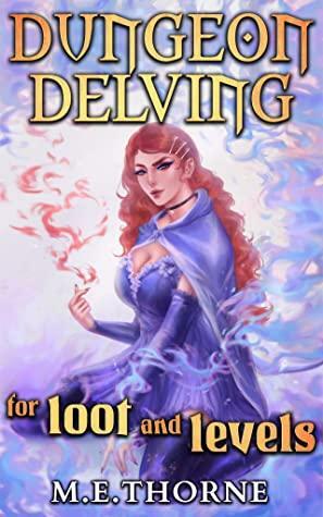 Dungeon Delving for Loot and Levels, Vol. 1 by M.E. Thorne