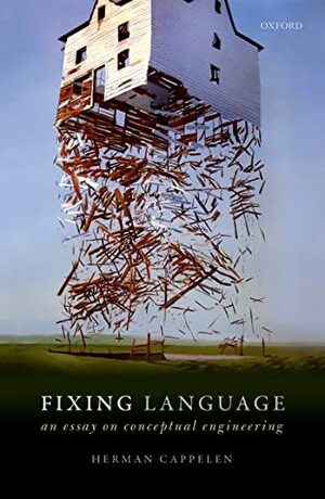 Fixing Language: An Essay on Conceptual Engineering by Herman Cappelen