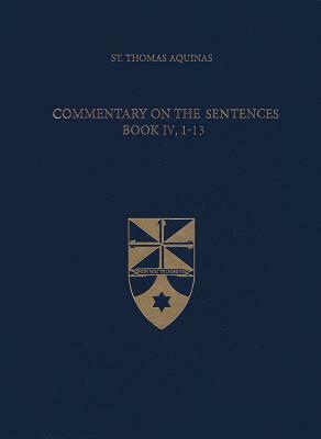Commentary on the Sentences, Book IV, 1-13 by St. Thomas Aquinas