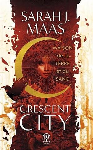 Crescent City: Maison de la Terre et du Sang by Sarah J. Maas