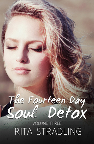 The Fourteen Day Soul Detox, Volume Three by Rita Stradling