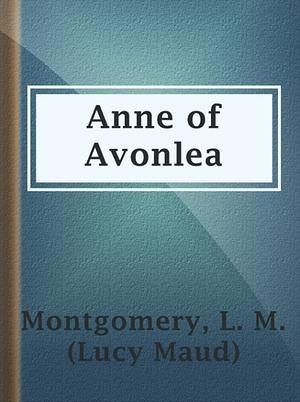 Anne of Avonlea by L.M. Montgomery