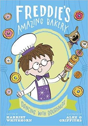 Freddie's Amazing Bakery: Dancing with Doughnuts by Harriet Whitehorn