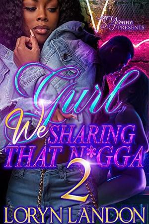 Gurl We Sharing That N*gga 2 by Loryn Landon, Loryn Landon