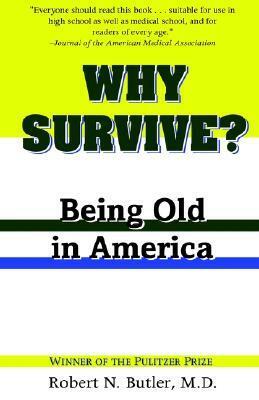 Why Survive?: Being Old in America by Robert N. Butler