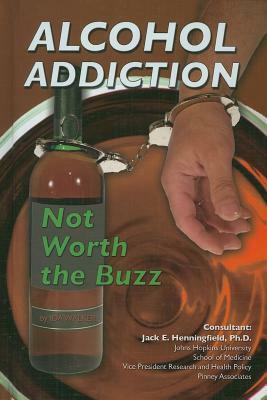 Alcohol Addiction: Not Worth the Buzz by Ida Walker