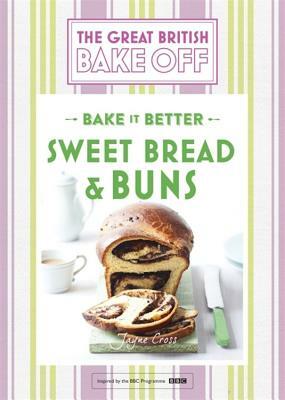 Great British Bake Off - Bake It Better (No.7): Sweet Bread & Buns by Linda Collister