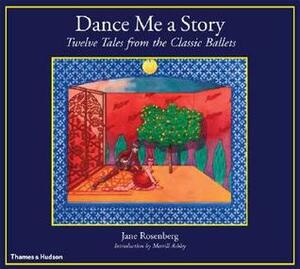 Dance Me a Story: Twelve Tales from the Classic Ballets by Jane Rosenberg