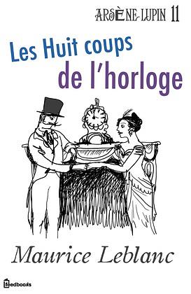 Les Huit coups de l'horloge by Maurice Leblanc