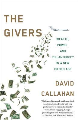 The Givers: Money, Power, and Philanthropy in a New Gilded Age by David Callahan