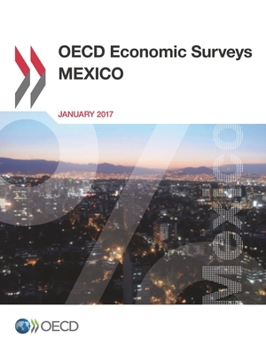 OECD Economic Surveys: Mexico 2017 by Oecd