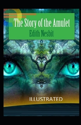 The Story of the Amulet Illustrated by E. Nesbit