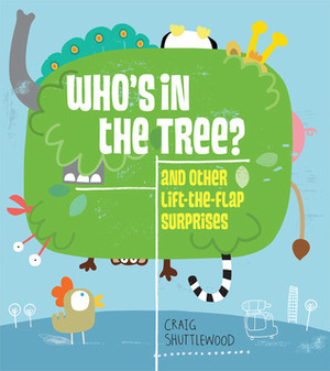Who's in the Tree?: and Other Lift-the-Flap Surprises by Craig Shuttlewood