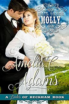 Mail Order Molly by Amelia C. Adams