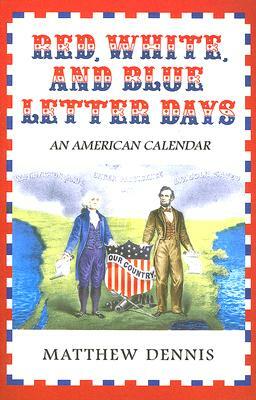 Red, White, and Blue Letter Days: An American Calendar by Matthew Dennis