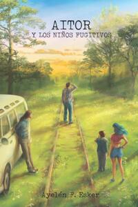 Aitor y los niños fugitivos by Ayelen F. Esker